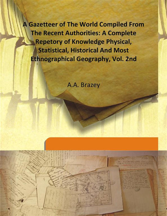 A Gazetteer of the World Compiled From the Recent Authorities: a Complete Repetory of Knowledge Physical, Statistical, Historical and Most Ethnographical Geography Vol. 2nd - Gyan Books