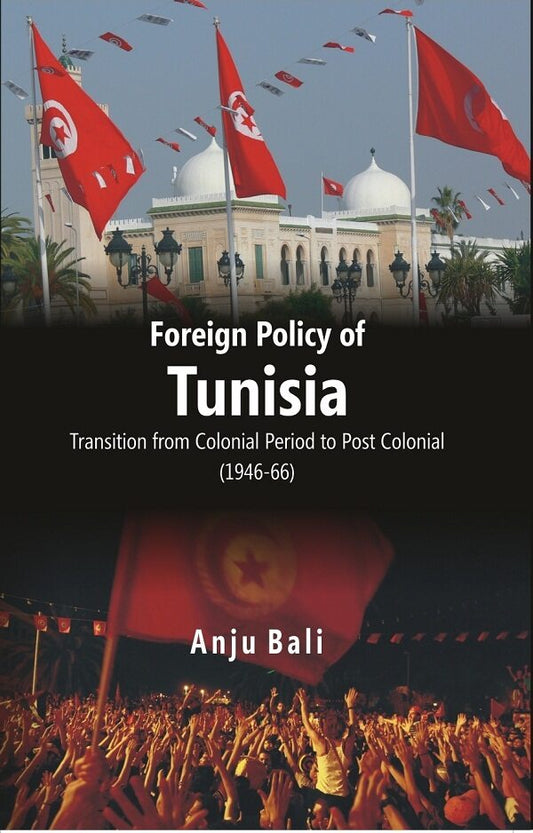 Foreign Policy of Tunisia Transition From Colonial Period to Post Colonial - Gyan Books
