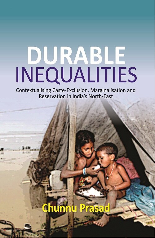 Durable Inequalities : Contextualising Caste-Exclusion, Marginalisation and Reservation in India's North-East - Gyan Books