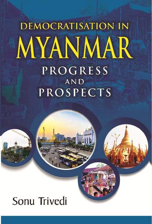 Democratisation in Myanmar Progress and Prospects - Gyan Books