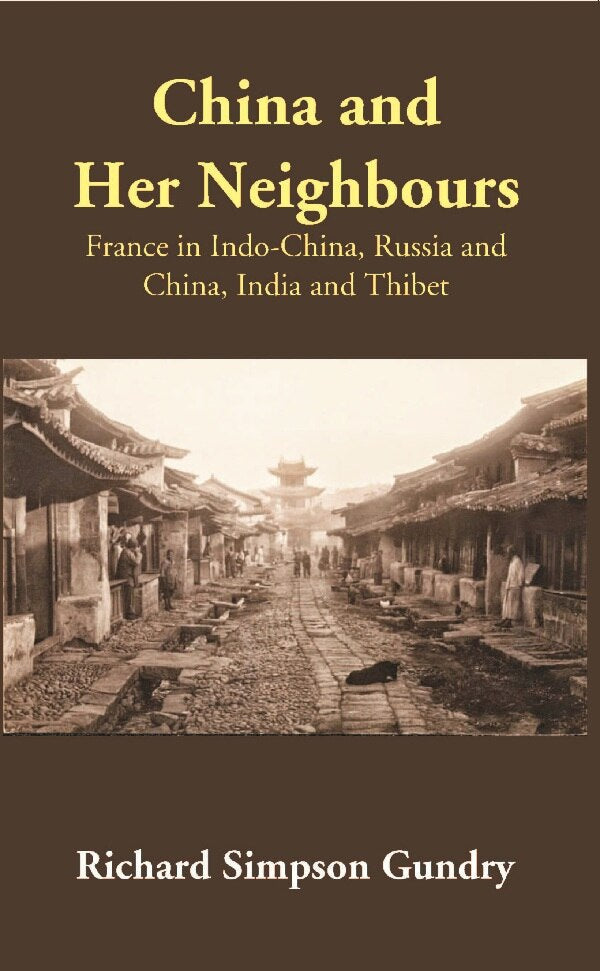 China and Her Neighbours: France in Indo-China, Russia and China, India and Thibet - Gyan Books