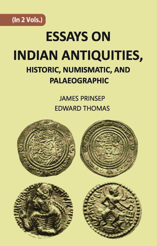 ESSAYS ON INDIAN ANTIQUITIES, HISTORIC, NUMISMATIC, AND PALAEOGRAPHIC 2 Vols. Set - Gyan Books