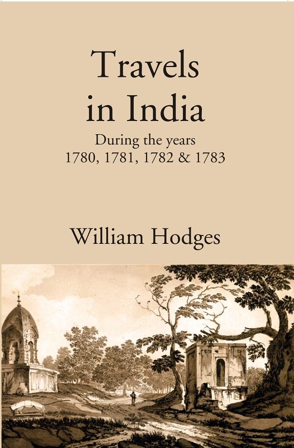 Travels in India: During the years 1780, 1781, 1782 & 1783 - Gyan Books