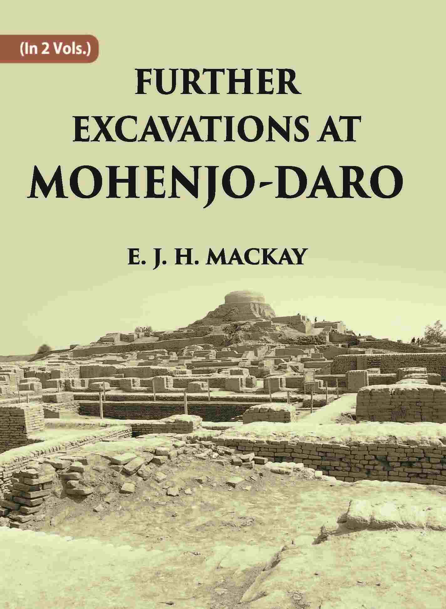 FURTHER EXCAVATIONS AT MOHENJO-DARO Vol. 1st - Gyan Books