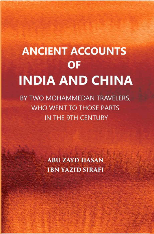 Ancient Accounts Of India And China By Two Mohammed An Travellers: Who Went To Those Parts In The 9Th Century; Translated From The Arabic - Gyan Books