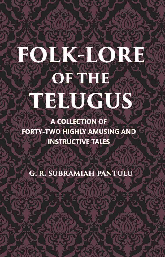 Folklore Of The Telugus: A Collection Of Forty-Two Highly Amusing And Instructive Tales - Gyan Books