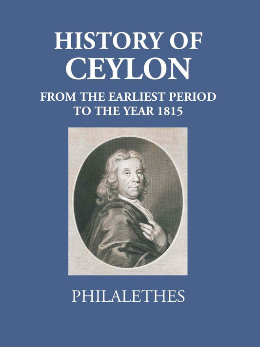 History Of Ceylon From The Earliest Period To The Year MDCCCXV - Gyan Books