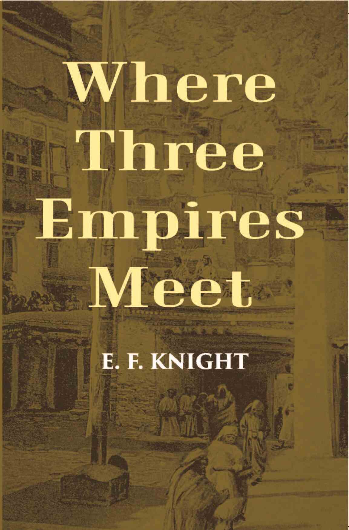 Where Three Empires Meet: A Narrative Of Recent Travel In Kashmir, Western Tibet, Gilgit, And The Adjoining Countries - Gyan Books