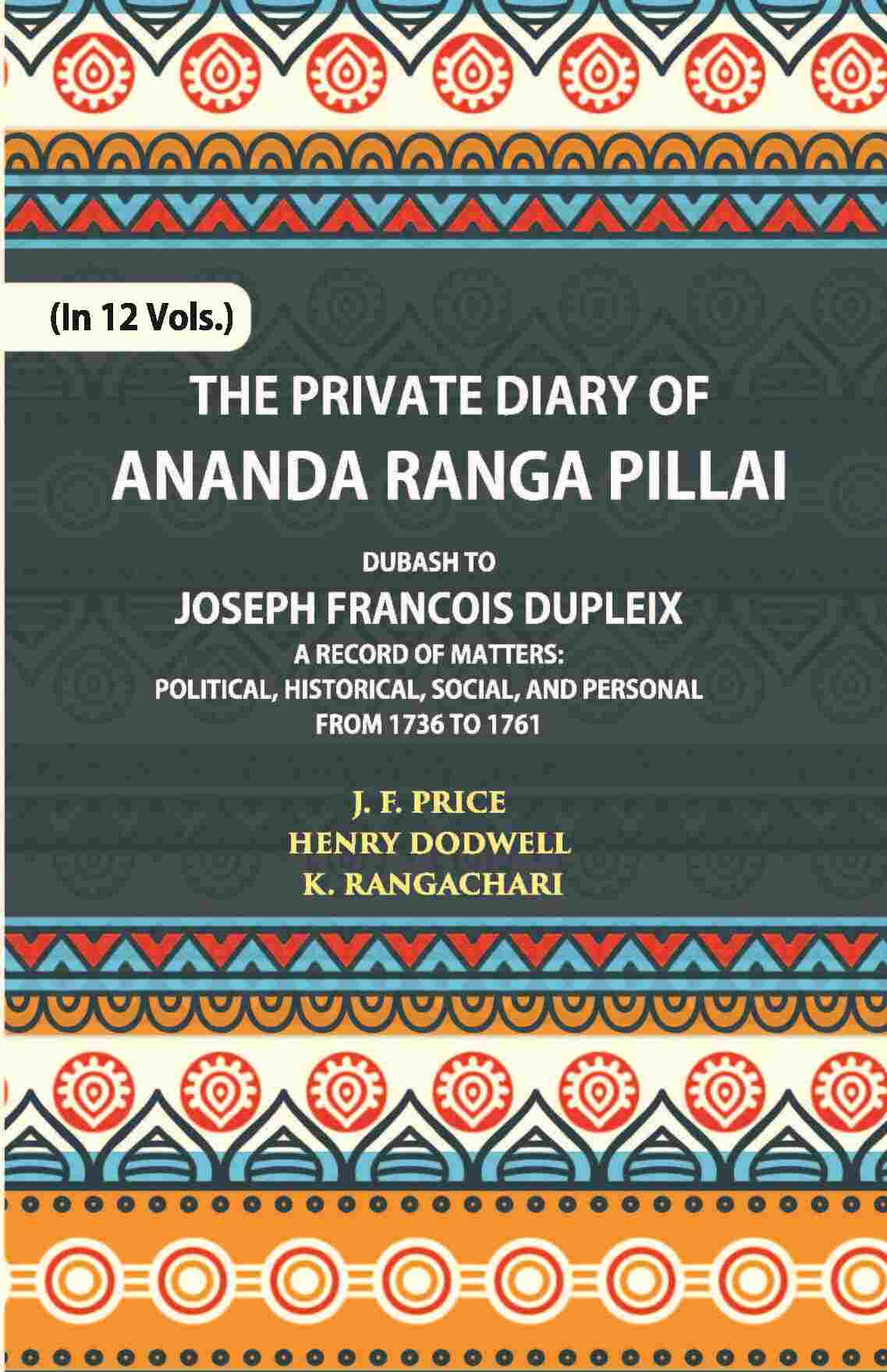 The Private Diary Of Ananda Ranga Pillai Dubash To Joseph Francois Dupleix Governor Of Pondicherry Vol. 2nd - Gyan Books