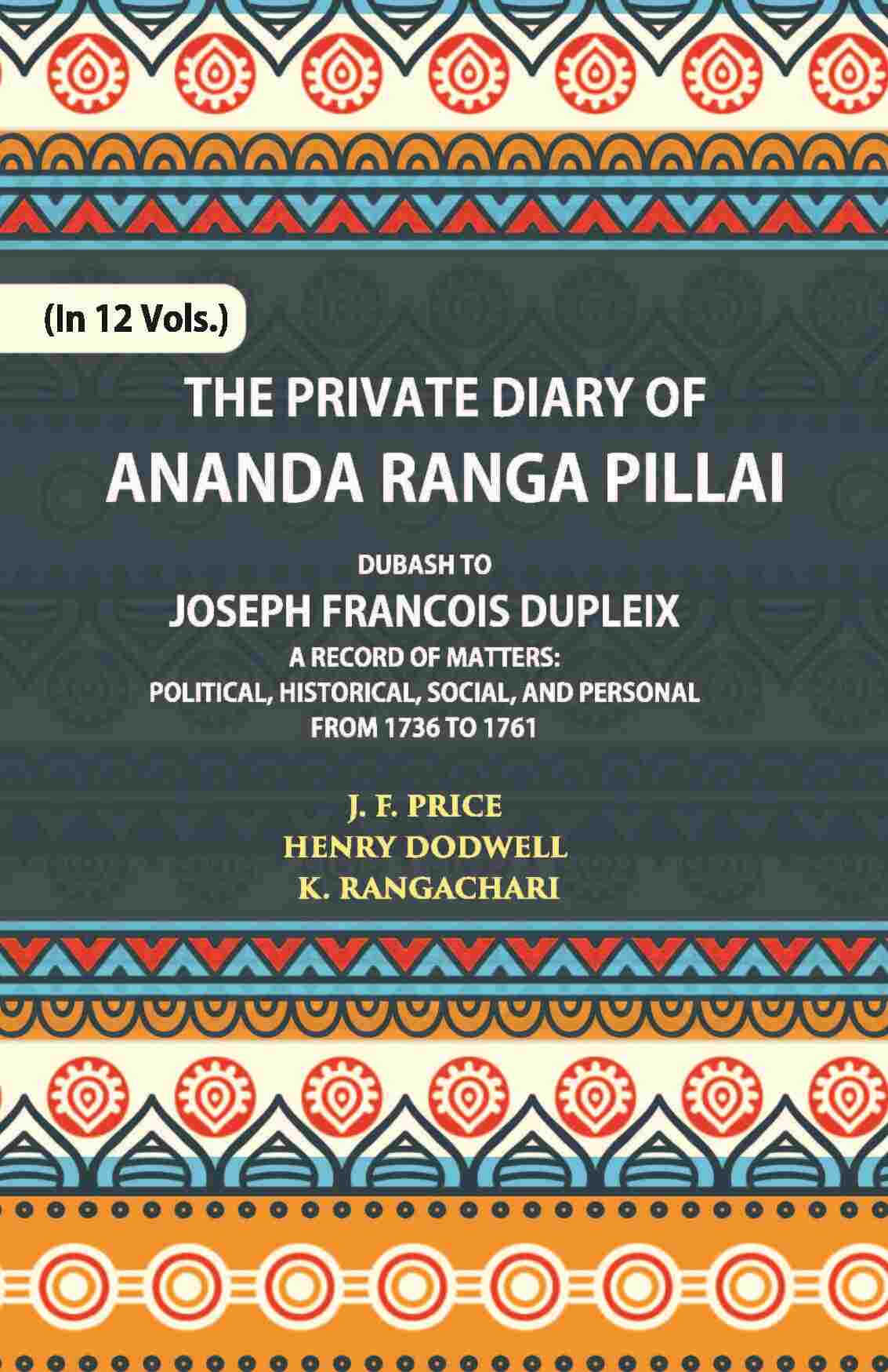 The Private Diary Of Ananda Ranga Pillai Dubash To Joseph Francois Dupleix Governor Of Pondicherry Vol. 8th - Gyan Books