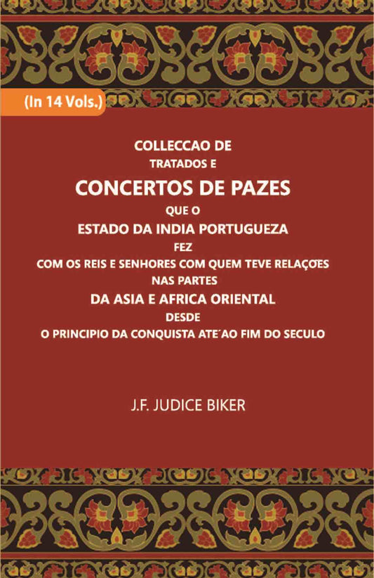 Colleccao De Tratados E Concertos De Pazes:- Que O Estado Da India Portuguezafezcom Os Reis E Senhores Com Quem Teve Relacoesnas Partes Vol. 1st - Gyan Books