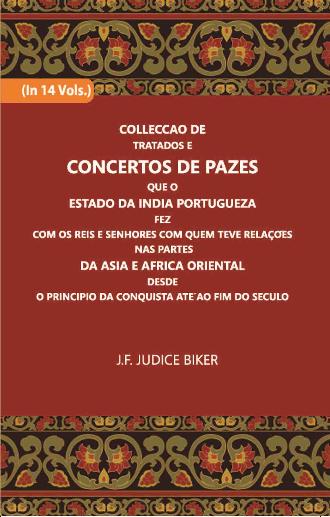 Colleccao De Tratados E Concertos De Pazes:- Que O Estado Da India Portuguezafezcom Os Reis E Senhores Com Quem Teve Relacoesnas Partes Vol. 12th - Gyan Books