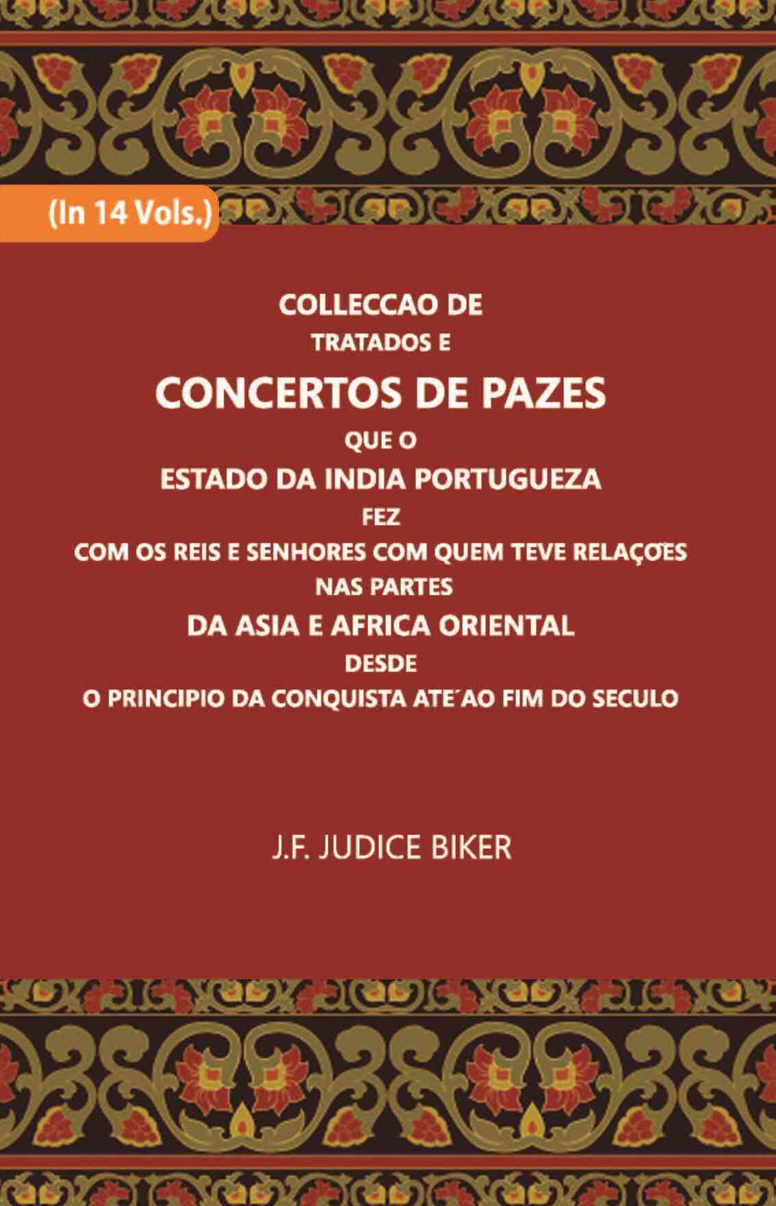 Colleccao De Tratados E Concertos De Pazes:- Que O Estado Da India Portuguezafezcom Os Reis E Senhores Com Quem Teve Relacoesnas Partes Vol. 13th - Gyan Books