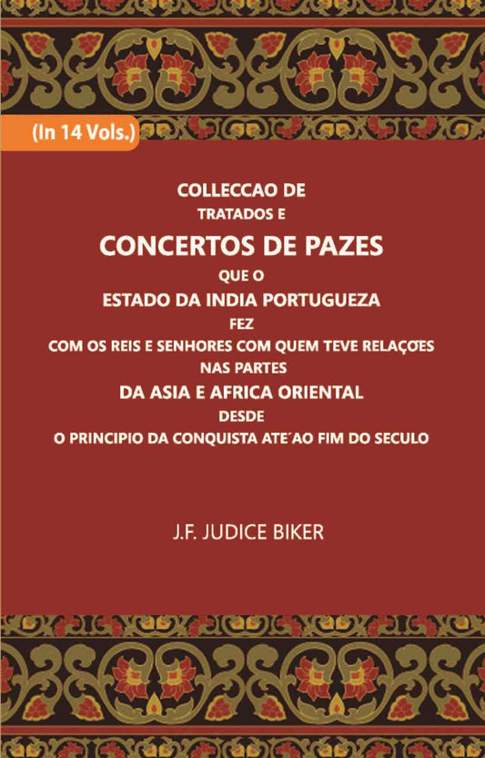 Colleccao De Tratados E Concertos De Pazes:- Que O Estado Da India Portuguezafezcom Os Reis E Senhores Com Quem Teve Relacoesnas Partes Vol. 14th - Gyan Books