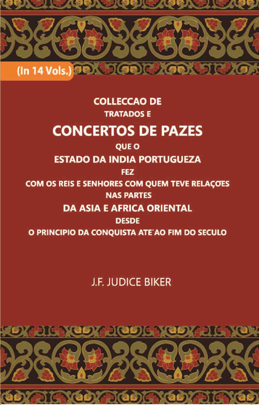Colleccao De Tratados E Concertos De Pazes:- Que O Estado Da India Portuguezafezcom Os Reis E Senhores Com Quem Teve Relacoesnas Partes Vol. 12th - Gyan Books