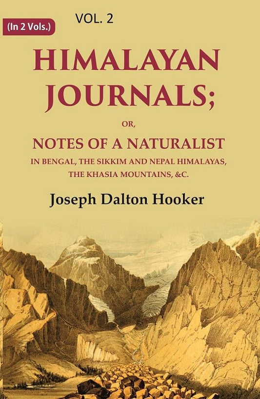Himalayan Journals: Or, Notes of a Naturalist in Bengal, the Sikkim and Nepal Himalayas, the Khasia Mountains, &c. 2nd - Gyan Books