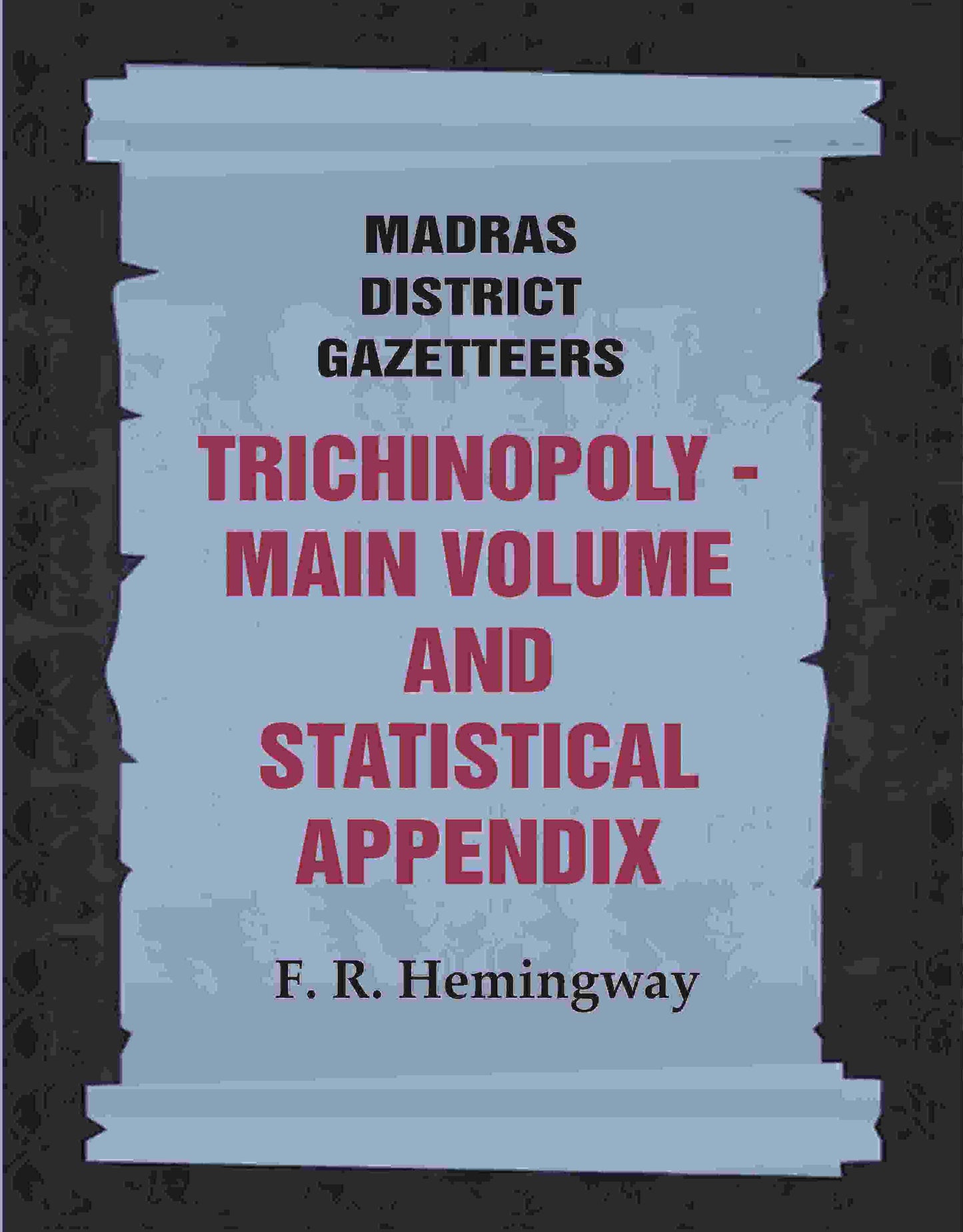 Madras District Gazetteers: Trichinopoly: Main Volume and Statistical Appendix 22nd, 1st & 2nd - Gyan Books