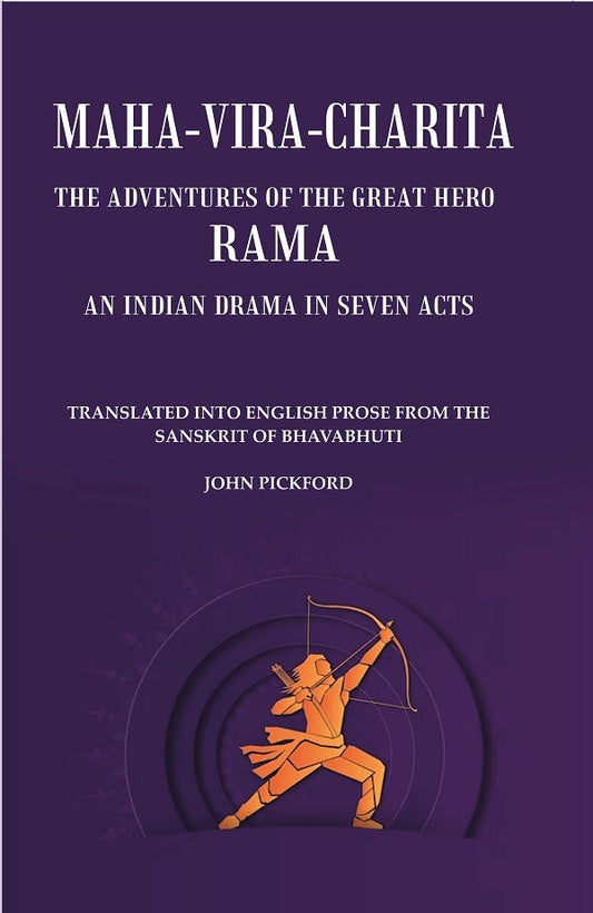 Maha-Vira-Charita: The Adventures of the Great Hero Rama. An Indian Drama in Seven Acts - Gyan Books