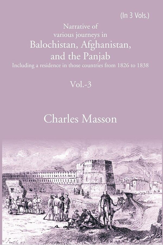 Narrative of various journeys in Balochistan, Afghanistan, and the Panjab: Including a residence in those countries from 1826 to 1838 3rd - Gyan Books