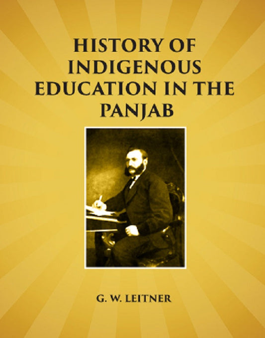History of Indigenous Education in the Panjab: Since Annexation and in 1882 - Gyan Books