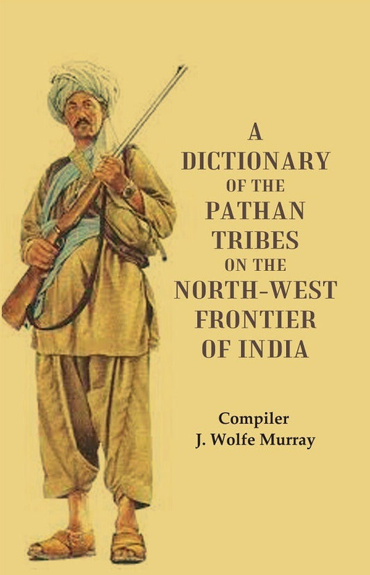 A Dictionary of the Pathan Tribes on the North-West Frontier of India - Gyan Books