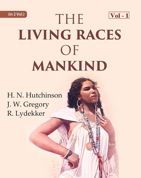 The Living Races Of Mankind: A Popular Illustrated Account Of The Customs, Habits, Pursuits, Feats And - Gyan Books