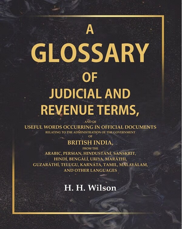 A Glossary Of Judicial And Revenue Terms, And Of Useful Words Occurring In Official Documents Relating - Gyan Books