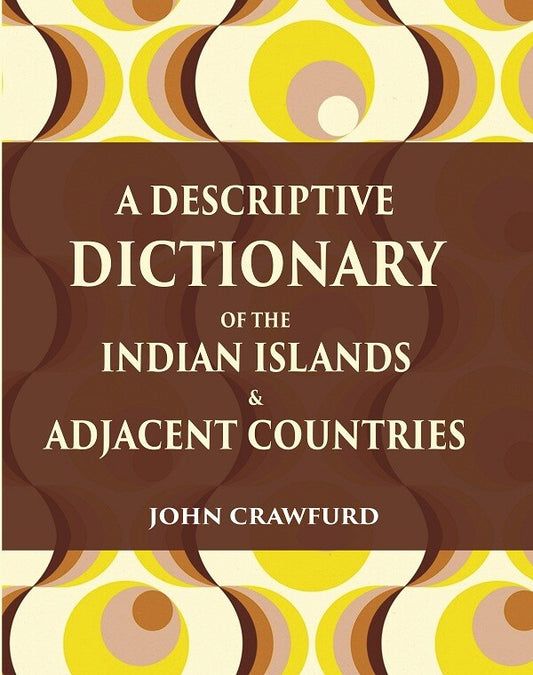 A Descriptive Dictionary of the Indian Islands & Adjacent Countries - Gyan Books