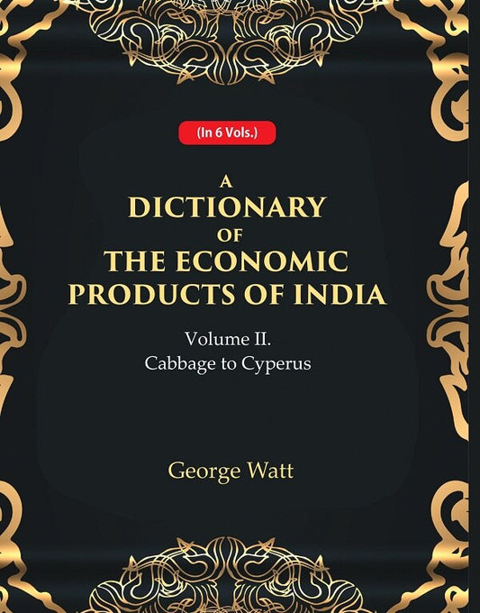 A Dictionary of the Economic Products of India 2nd- Cabbage to Cyperus 2nd - Gyan Books