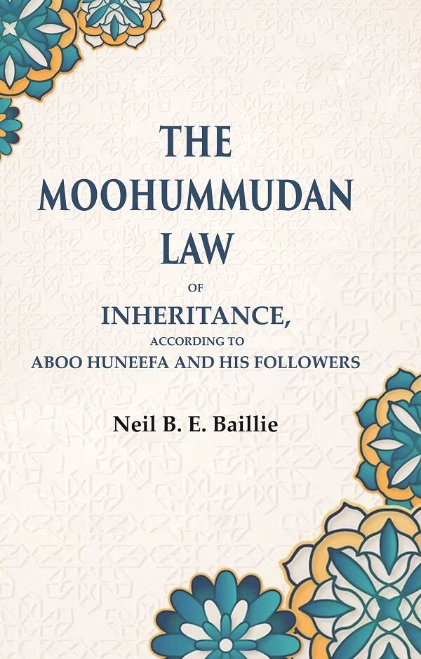 The Moohummudan Law: Of Inheritance, According to Aboo Huneefa and his Followers - Gyan Books