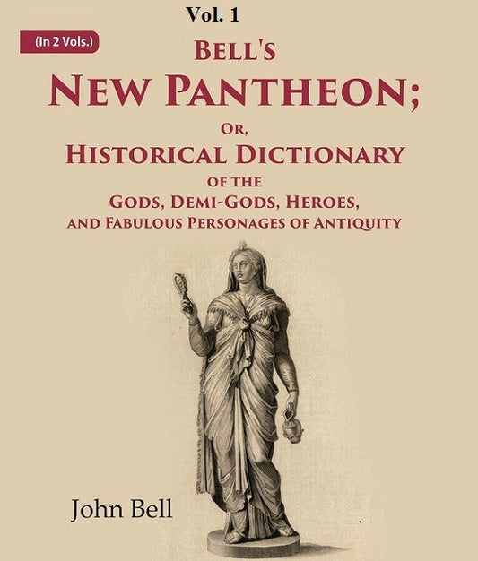 Bell's New Pantheon Or Historical Dictionary of the Gods, Demi-Gods, Heroes, and Fabulous Personages of Antiquity 1st - Gyan Books