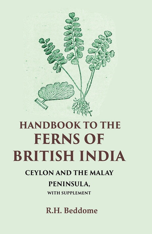 Handbook to the Ferns of British India Ceylon and the Malay Peninsula, with Supplement - Gyan Books