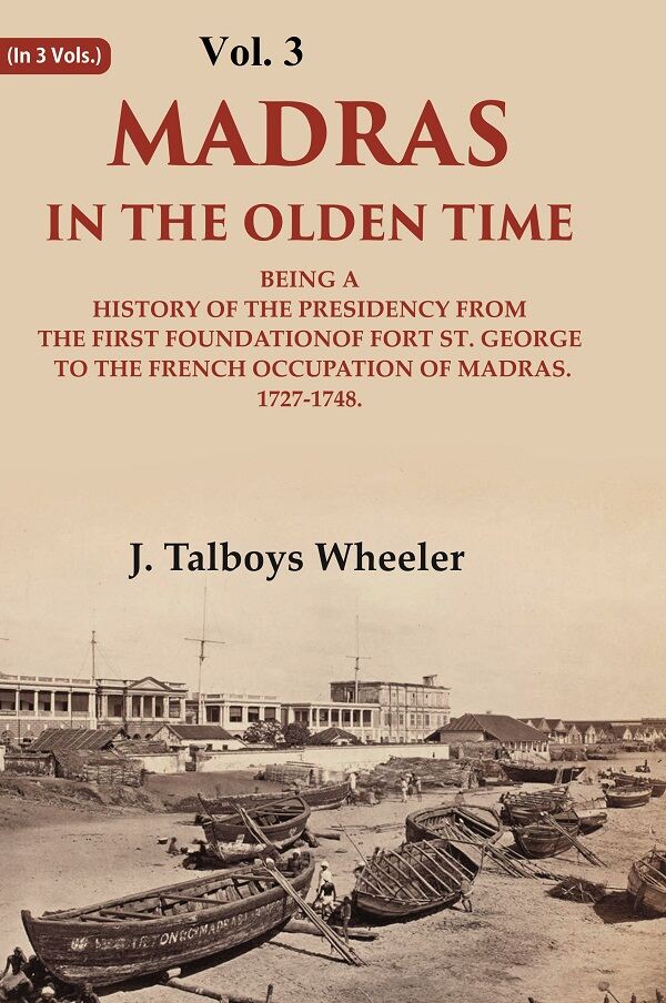 Madras In The Olden Time Being A History Of The Presidency From The First Foundation Of Fort St. George - Gyan Books