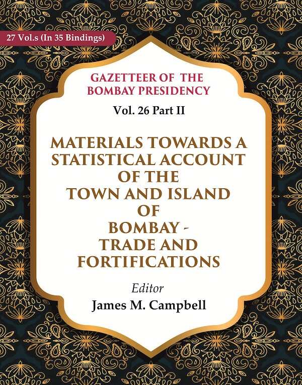 Gazetteer Of The Bombay Presidency: Materials Towards A Statistical Account Of The Town And Island - Gyan Books