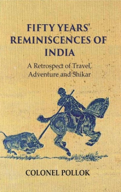 Fifty Years' Reminiscences of India: A Retrospect of Travel Adventure and Shikar - Gyan Books