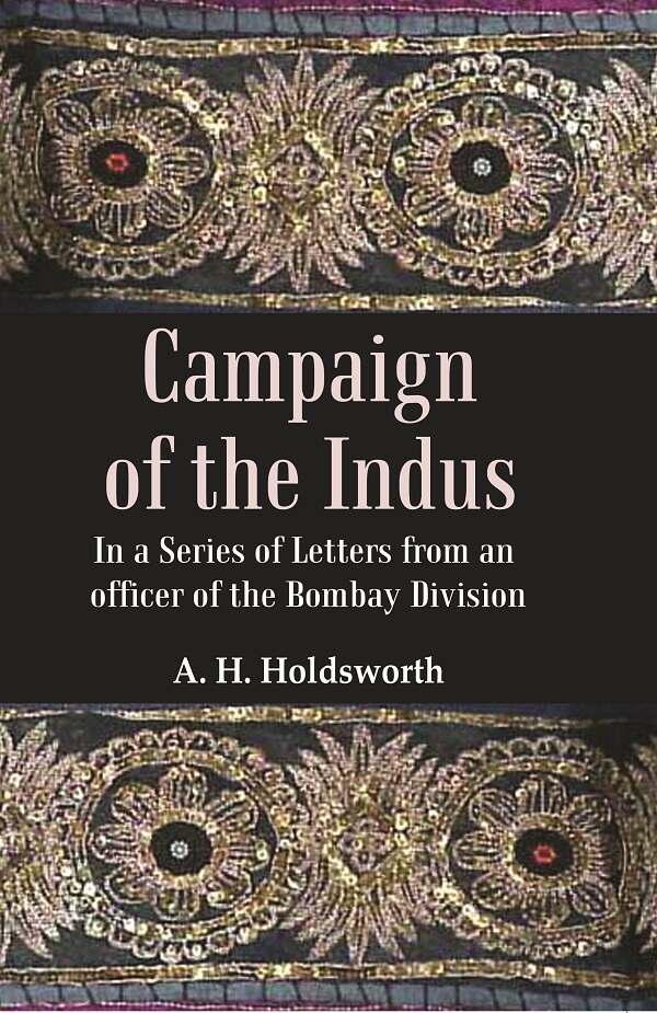 Campaign of the Indus: In a Series of Letters from an Officer of the Bombay Division - Gyan Books