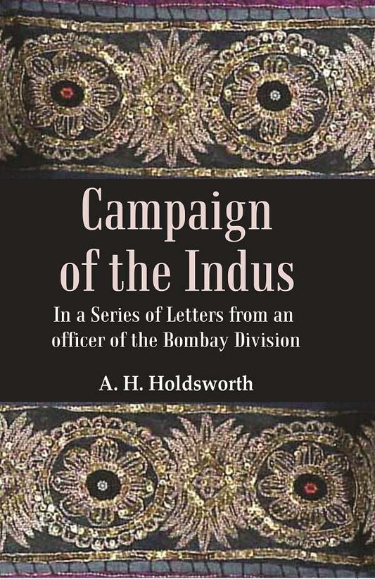 Campaign of the Indus: In a Series of Letters from an Officer of the Bombay Division - Gyan Books