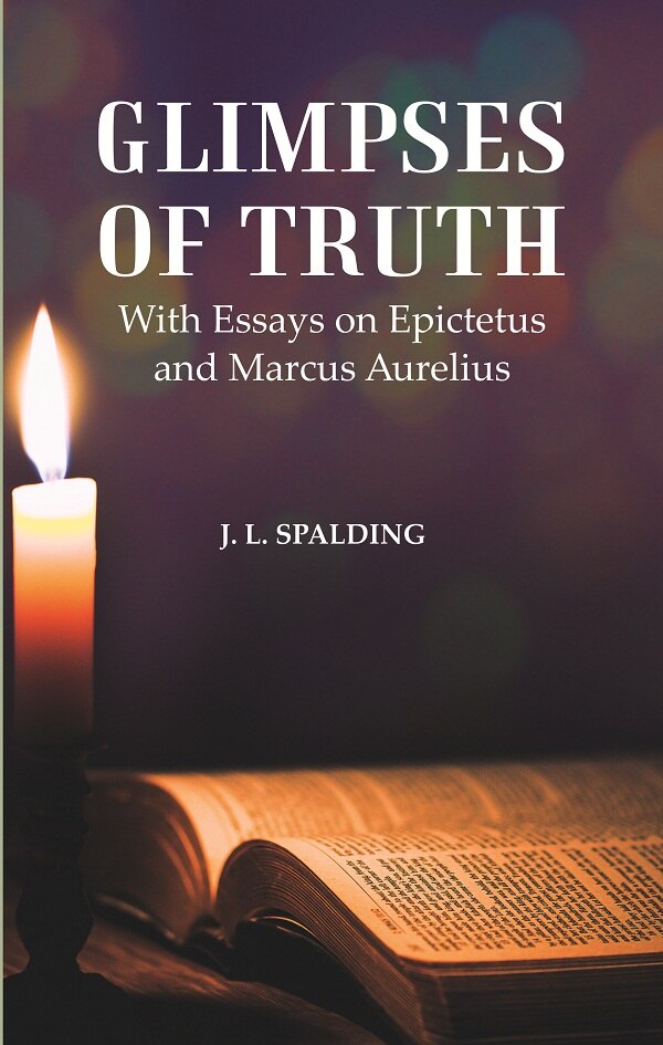 Glimpses of Truth : With Essays on Epictetus and Marcus Aurelius - Gyan Books
