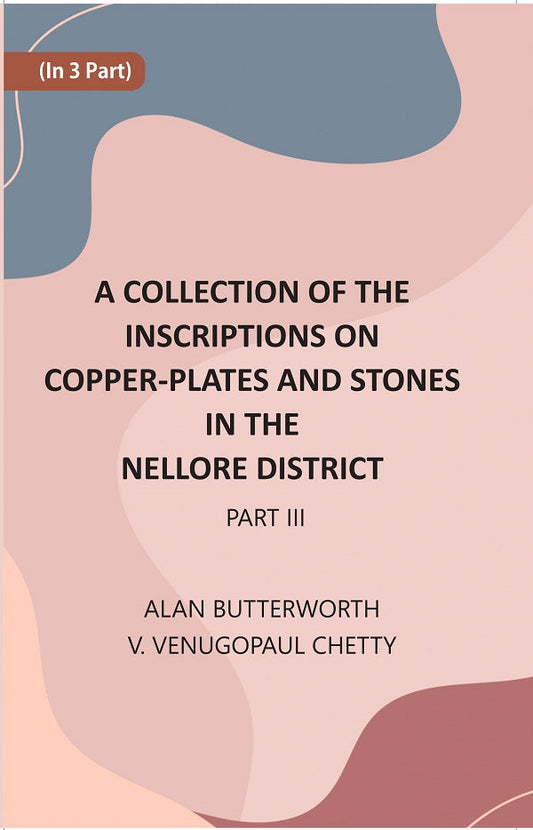 A Collection Of The Inscriptions On Copper-Plates And Stones In The Nellore District 3rd Part - Gyan Books