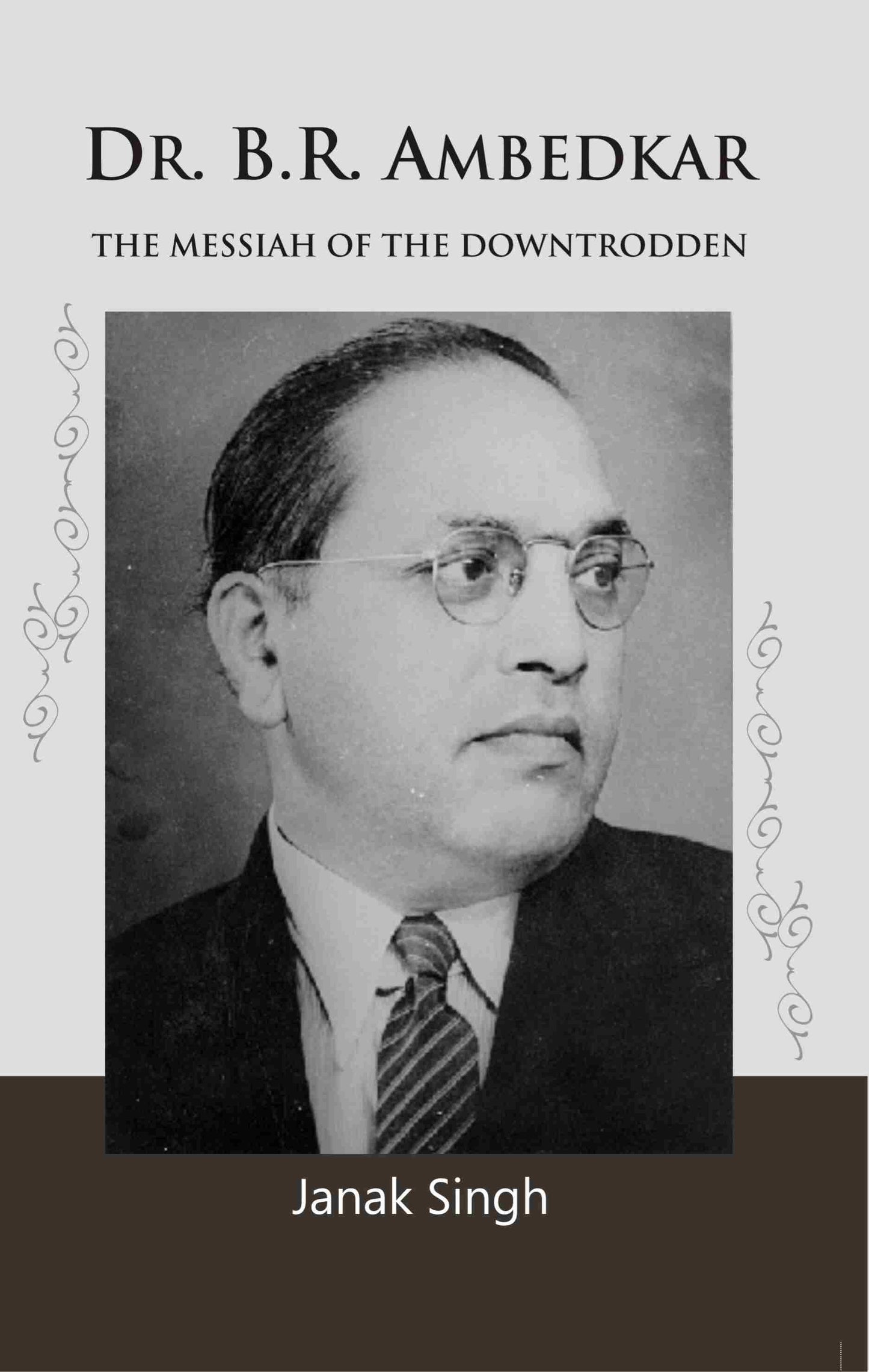 Dr. B.R. Ambedkar: the Messiah of the Downtrodden - Gyan Books
