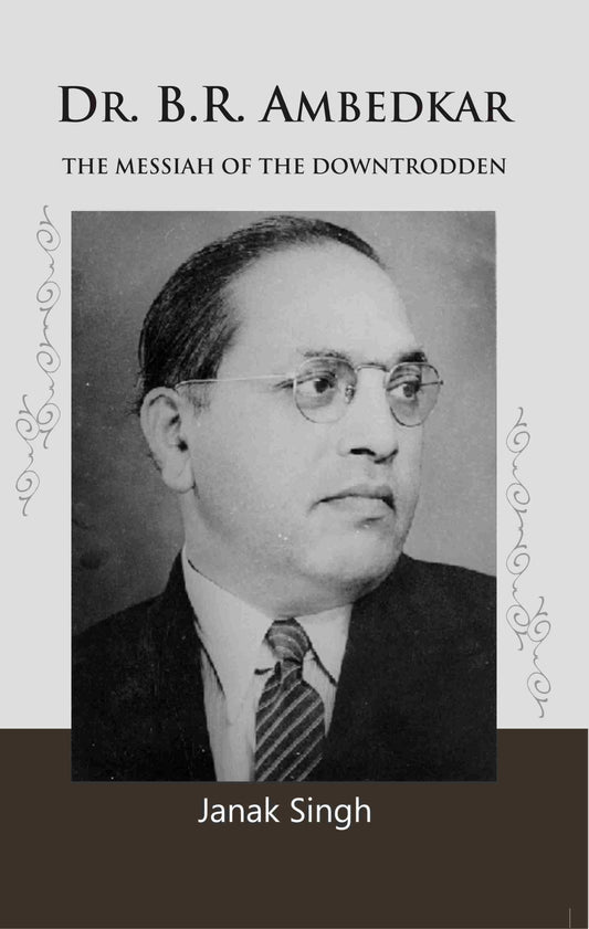 Dr. B.R. Ambedkar: the Messiah of the Downtrodden - Gyan Books