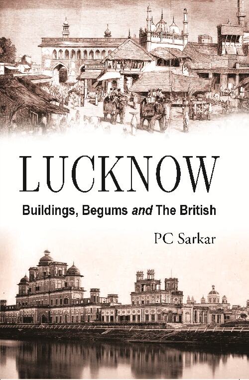 Lucknow : Buildings, Begums and the British - Gyan Books