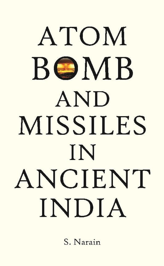 Atom Bomb and Missiles in Ancient India : and Ancient War Weapons - Gyan Books