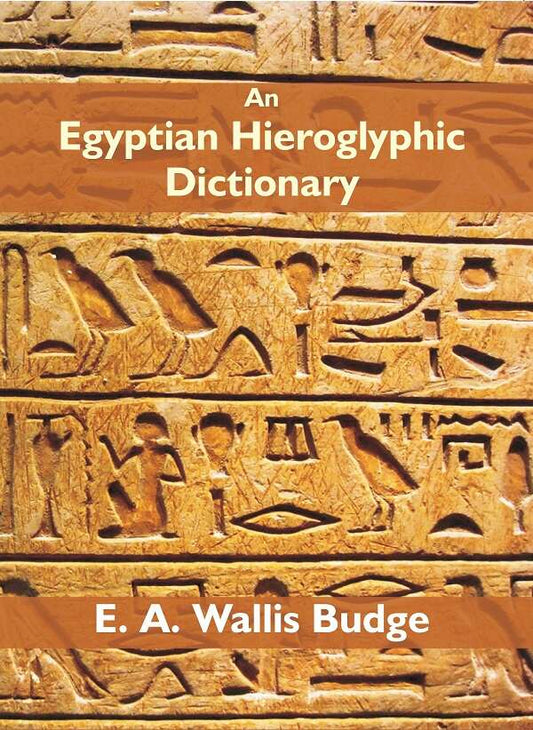 An Egyptian Hieroglyphic Dictionary: With An Index Of English Words, King List And Geographical 2 Vols. Set - Gyan Books