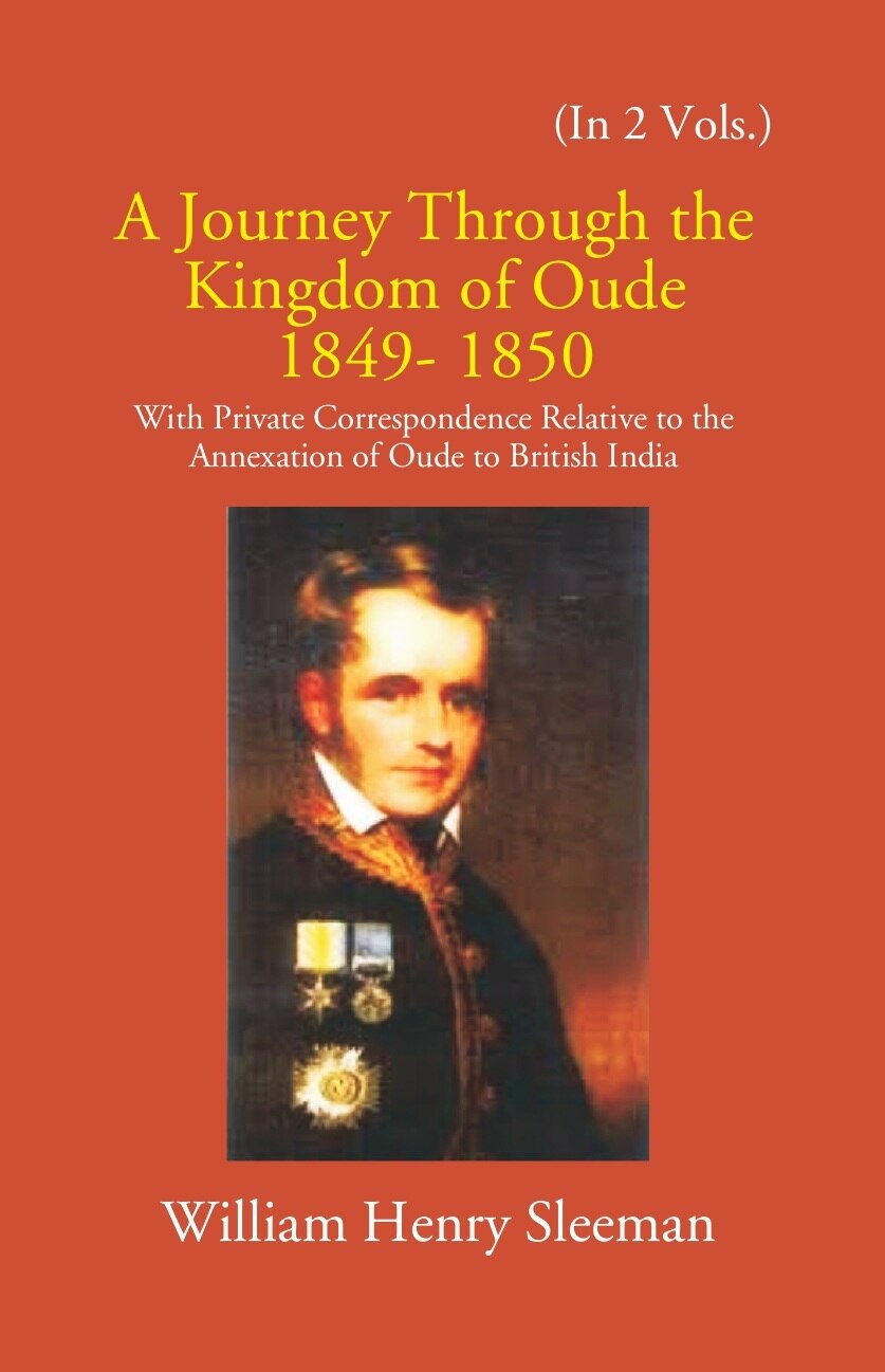 A Journey Through The Kingdom Of Oude 1849-1850: With Private Correspondence Relative To The Annexation Of Oude To British India 2 Vols. Set - Gyan Books