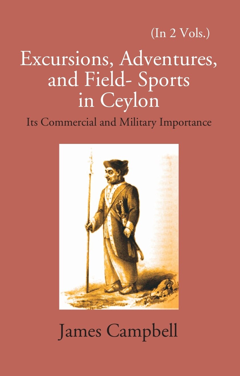 Excursions, Adventures And Field-Sports In Ceylon: Its Commercial And Military Importance 2 Vols. Set - Gyan Books