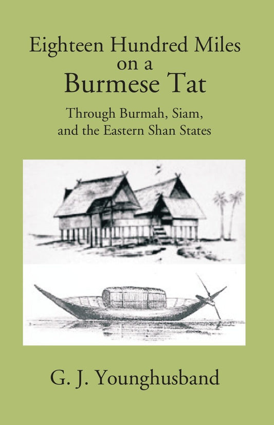 Eighteen Hundred Miles On A Burmese Tat Through Burmah, Siam And The Eastern Shan States - Gyan Books