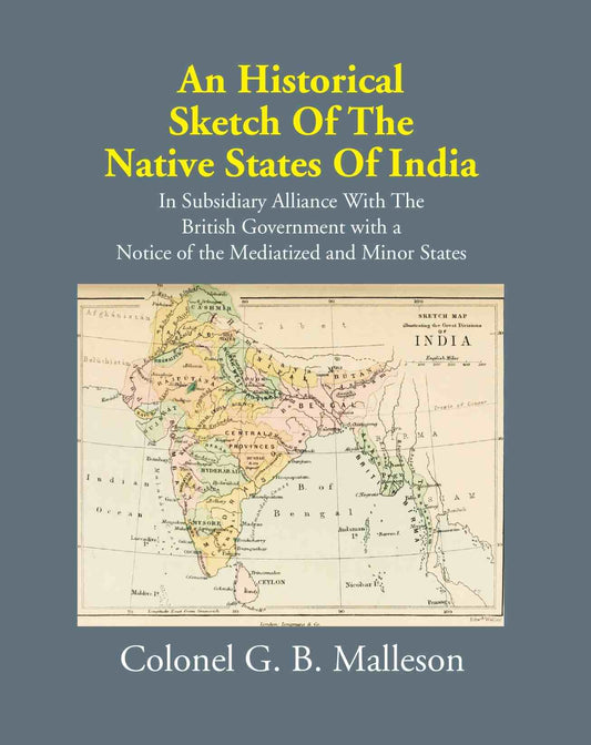 An Historical Sketch Of The Native States Of India In Subsidiary Alliance With The British Government - Gyan Books