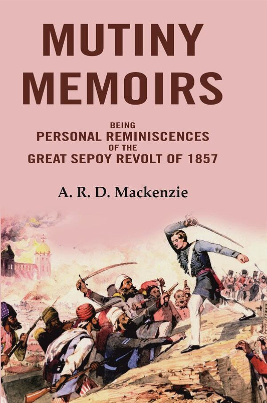 Mutiny Memoirs: Being Personal Reminiscences of the Great Sepoy Revolt of 1857 - Gyan Books