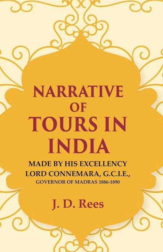 Narrative of Tours in India: Made by His Excellency Lord Connemara, G.C.I.E., Governor of Madras 1886-1891 - Gyan Books